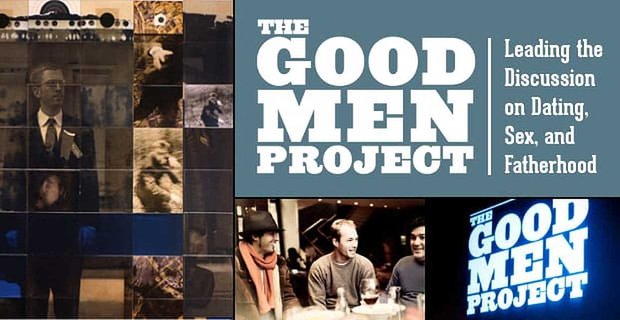 The Good Men Project: liderando el debate sobre cómo los hombres manejan las citas, el sexo y la paternidad en el siglo XXI