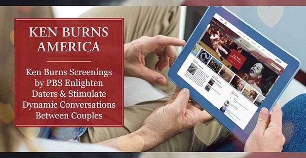 Las proyecciones de Ken Burns de PBS iluminan a las personas que se citan y estimulan las conversaciones dinámicas entre parejas