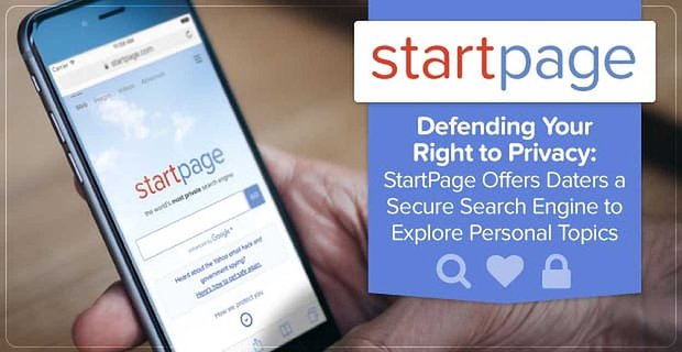 Difendere il tuo diritto alla privacy: StartPage offre a Daters un motore di ricerca sicuro per esplorare argomenti personali