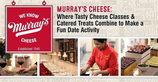 Murray’s Cheese: dove gustose lezioni di formaggio e prelibatezze si uniscono per creare una divertente attività di appuntamento