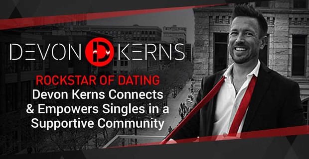 Rockstar von Dating Devon Kerns verbindet und stärkt Singles in einer unterstützenden Community