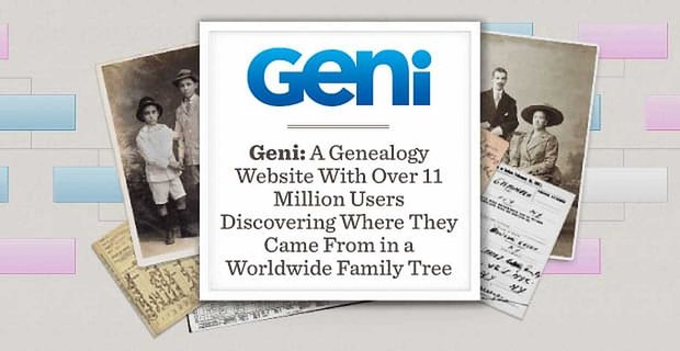 Geni: een genealogische website met meer dan 11 miljoen gebruikers die ontdekken waar ze vandaan komen in een wereldwijde stamboom