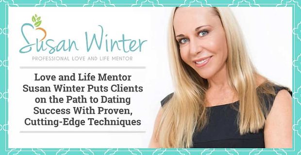 Susan Winter, mentore di Love and Life, mette i clienti sulla strada del successo negli appuntamenti con tecniche comprovate e all’avanguardia