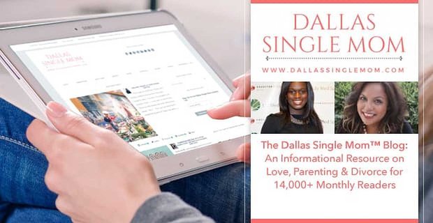 The Dallas Single Mom Blog – Eine Informationsquelle über Liebe, Elternschaft und Scheidung für mehr als 14.000 Leser pro Monat