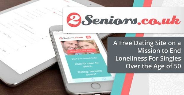 2Seniors.co.uk: Eine kostenlose Dating-Site mit der Mission, die Einsamkeit von Singles über 50 zu beenden