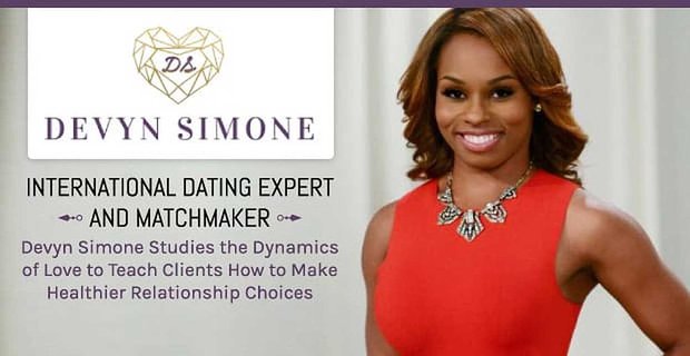 Devyn Simone, experte en rencontres internationales et entremetteuse, étudie la dynamique de l’amour pour enseigner aux clients comment faire des choix relationnels plus sains