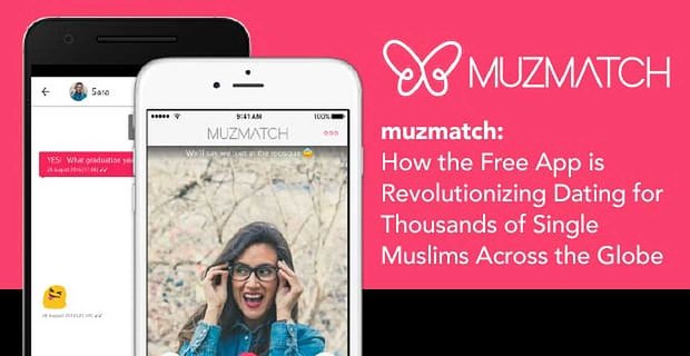 muzmatch – Cómo la aplicación gratuita está revolucionando las citas para miles de musulmanes solteros en todo el mundo