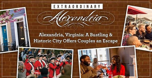 Alexandria, Virginia: Eine geschäftige und historische Stadt, die Paaren eine charmante Flucht aus dem Alltag bietet