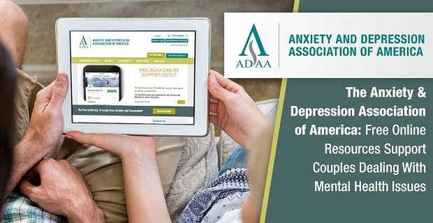 The Anxiety & Depression Association of America: Recursos gratuitos en línea apoyan a las parejas que enfrentan problemas de salud mental