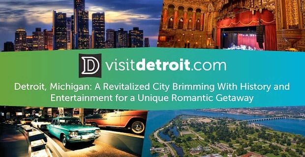 Detroit, Michigan: Eşsiz Romantik Bir Kaçamak İçin Tarih ve Eğlenceyle Dolu Canlanmış Bir Şehir