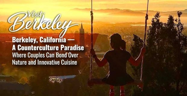 Berkeley, California: un paraíso de la contracultura donde las parejas pueden vincularse por la naturaleza y la cocina innovadora