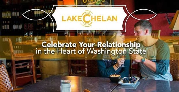 Lake Chelan: vier je relatie in het hart van de staat Washington