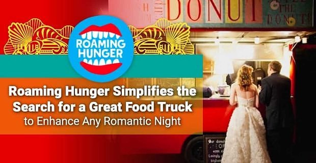 La fame in roaming semplifica la ricerca di un ottimo camion di cibo per migliorare qualsiasi notte romantica