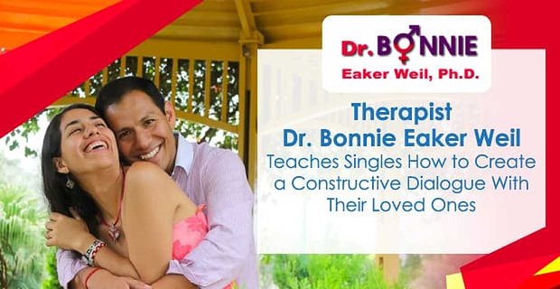 Therapeutin Dr. Bonnie Eaker Weil bringt Singles bei, wie man einen konstruktiven Dialog mit ihren Liebsten führt