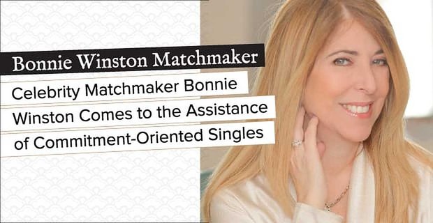 Celebrity Matchmaker Bonnie Winston viene in aiuto dei single orientati all’impegno