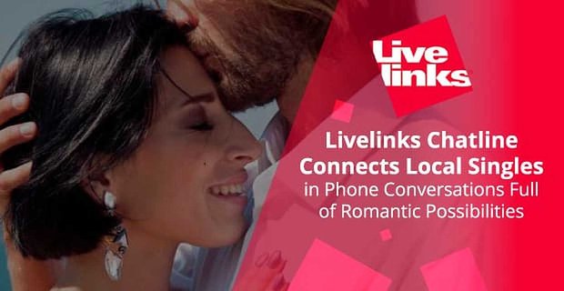 Livelinks Chatline connecte des célibataires locaux dans des conversations téléphoniques pleines de possibilités romantiques