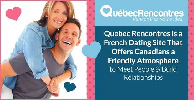 Quebec Rencontres ist eine französische Dating-Site, die Kanadiern eine freundliche Atmosphäre bietet, um Leute zu treffen und Beziehungen aufzubauen