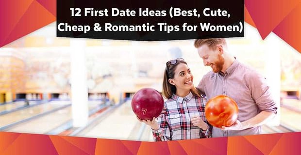 12 ideeën voor een eerste date (beste, leuke, goedkope en romantische tips voor vrouwen)