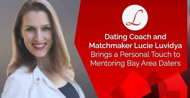 Dating Coach und Matchmaker Lucie Luvidya verleiht Mentoring Bay Area Daters eine persönliche Note