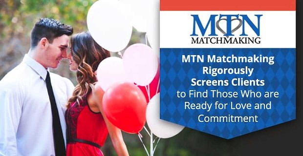 MTN Matchmaking seleziona rigorosamente i clienti per trovare coloro che sono pronti per l’amore e l’impegno