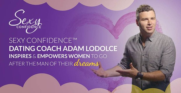 Sexy vertrouwen datingcoach Adam LoDolce inspireert en stelt vrouwen in staat achter de man van hun dromen aan te gaan