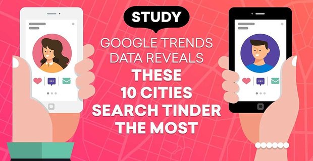 Studio: i dati di Google Trends rivelano queste 10 città che cercano di più su Tinder