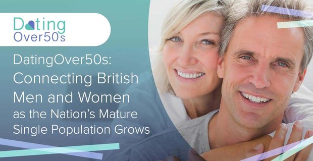 Daten boven de 50: Britse mannen en vrouwen verbinden terwijl de volwassen alleenstaande bevolking van de natie groeit