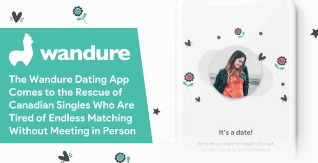 L’application de rencontre Wandure vient à la rescousse des célibataires canadiens qui en ont marre des correspondances sans fin sans se rencontrer en personne
