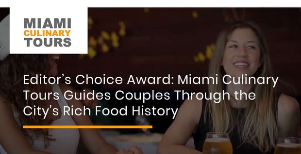 Premio Editor’s Choice: Miami Culinary Tours guida le coppie attraverso la ricca storia del cibo della città