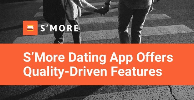 L’app di appuntamenti S’More offre ai single più funzionalità di corrispondenza basate sulla qualità