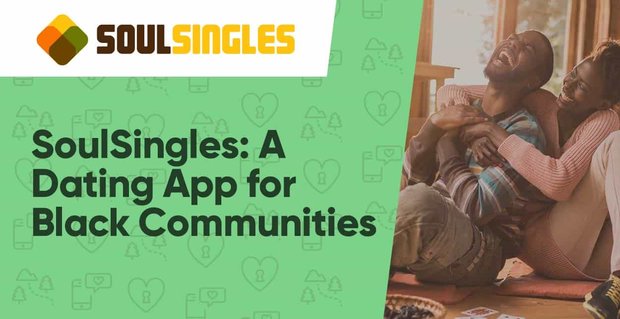 SoulSingles: un’app di appuntamenti per le comunità nere di tutto il mondo