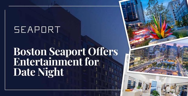 Boston Seaport: dineren, entertainment en een heerlijke zeebries voor een date-avond